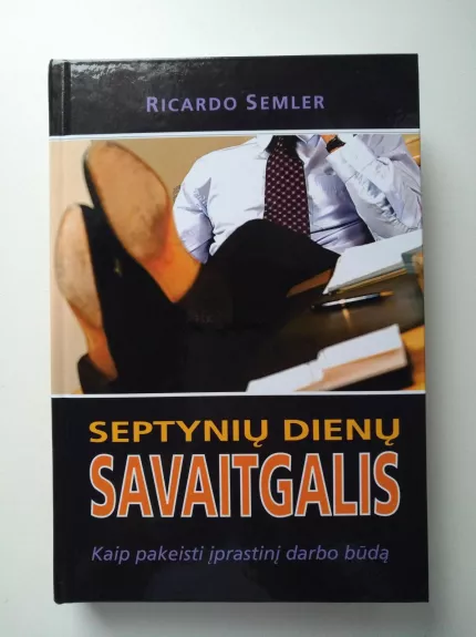 Septynių dienų savaitgalis: kaip pakeisti įprastinį darbo būdą - Ricardo Semler, knyga