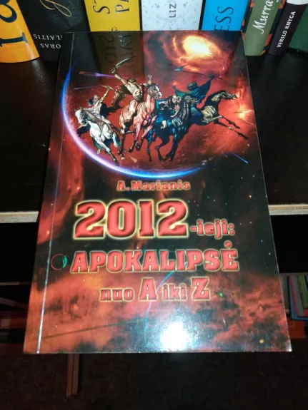 2012-ieji: apokalipsė nuo A iki Z - A. Marianis, knyga 1