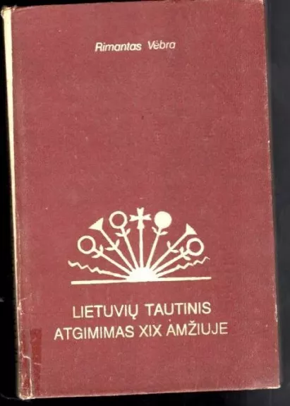 Lietuvių tautinis atgimimas XIX amžiuje - Rimantas Vėbra, knyga