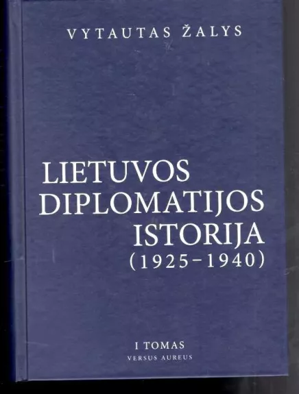 Lietuvos diplomatijos istorija 1925-1940 (I tomas) - Vytautas Žalys, knyga