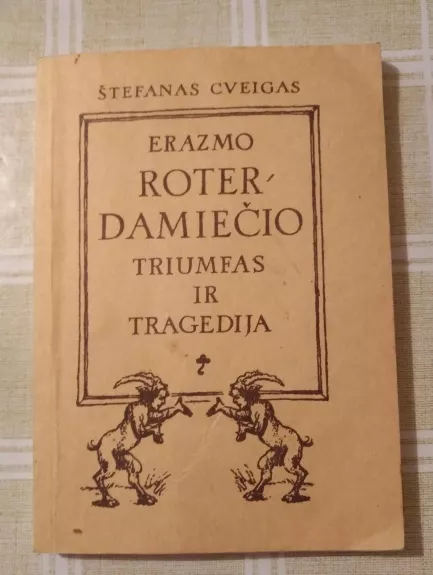 Erazmo Roterdamiečio triumfas ir tragedija - Stefanas Cveigas, Robertas  Muzilis, knyga
