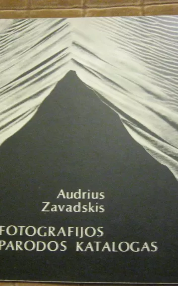 Fotografijos parodos katalogas - Audrius Zavadskis, knyga 1