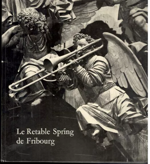 Le Retable Spring de Fribourg. Temoignage de la reforme catholique - Charles Descloux, knyga