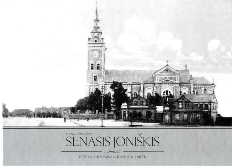 Senasis Joniškis. Fotografijos raida nuo 1895 iki 1945 metų - Leonas Karaliūnas, knyga