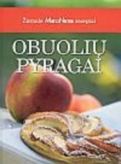 Obuolių pyragai: žurnalo „Mano namai“ receptai - Birutė Babravičienė, Dalia  Daugirdienė, ir kt. , knyga
