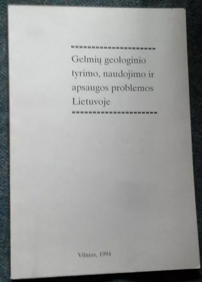Gelmių geologinio tyrimo, naudojimo ir apsaugos problemos Lietuvoje - Autorių Kolektyvas, knyga