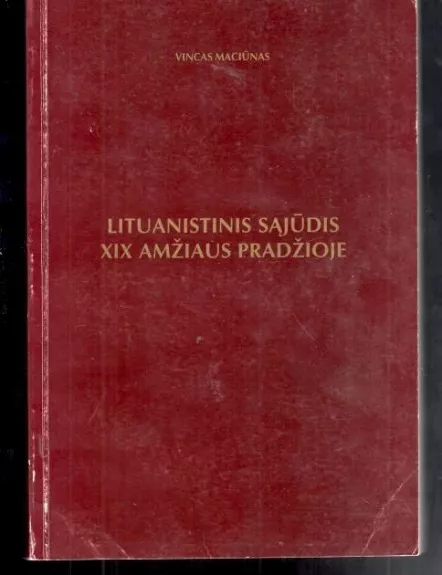 Lituanistinis sąjūdis XIX amžiaus pradžioje - V. Maciūnas, knyga