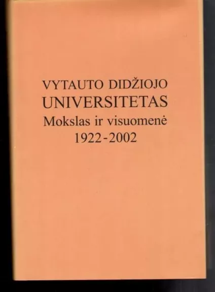 vytauto didžiojo universitetas mokslas ir visuomenė 1922-2002 - Autorių Kolektyvas, knyga