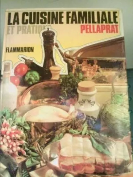 La cuisine familiale et pratique - henri-paul pellaprat, knyga