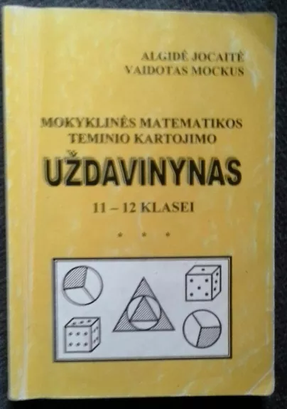 Mokyklinės matematikos teminio kartojimo uždavinynas 11-12 klasei - A. Jocaitė, V.  Mockus, knyga