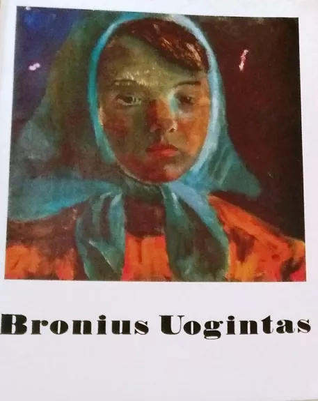 Bronius Uogintas. Reprodukcijos - B. Uogintas, knyga