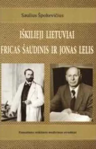 Iškilieji lietuviai Fricas Šaudinis ir Jonas Lelis - Špokevičius Saulius, knyga