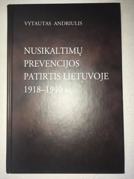 Nusikaltimų prevencijos patirtis Lietuvoje 1918-1940 m. - Vytautas Andriulis, knyga 1
