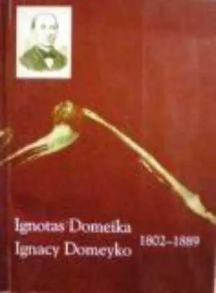 Ignotas Domeika 1802-1889. Gyvenimas, darbai ir indėlis į mokslą