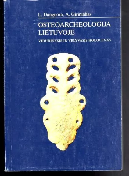 Osteoarcheologija Lietuvoje. Vidurinysis ir vėlyvasis holocenas