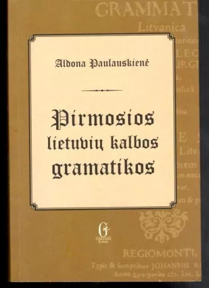 Pirmosios lietuvių kalbos gramatikos - Aldona Paulauskienė, knyga