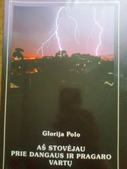 Aš stovėjau prie dangaus ir pragaro vartų - Glorija Polo, knyga