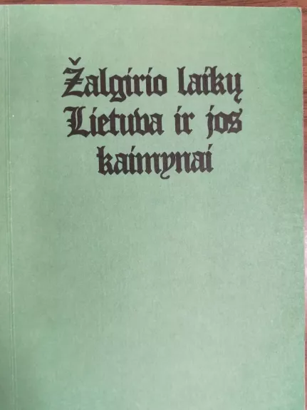 Žalgirio laikų Lietuva ir jos kaimynai - Autorių Kolektyvas, knyga