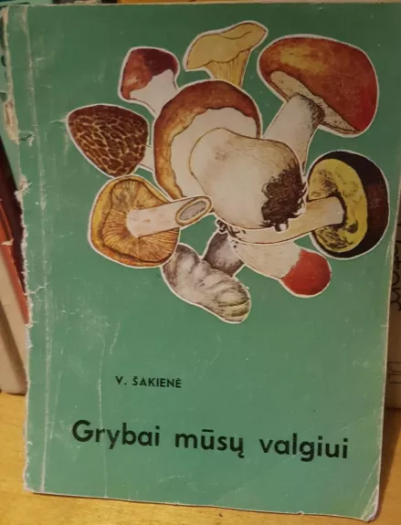 Grybai mūsų valgiui - Vanda Šakienė, knyga