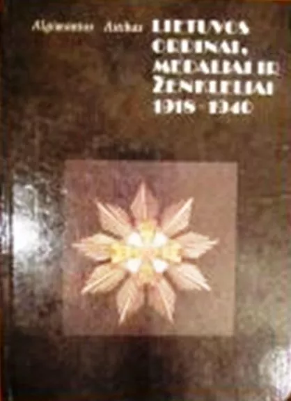 Lietuvos ordinai, medaliai ir ženkleliai 1918-1940 - Algimantas Astikas, knyga