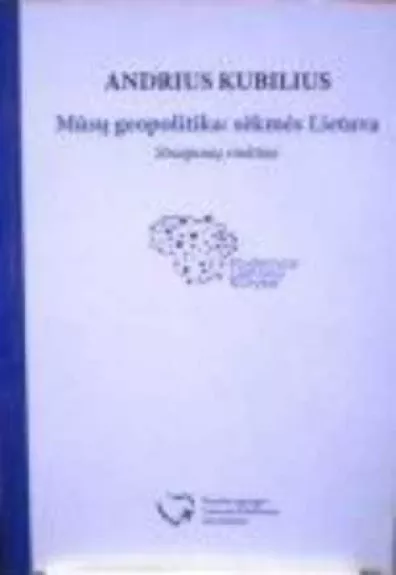 Mūsų geopolitika: Sėkmės Lietuva - Andrius Kubilius, knyga