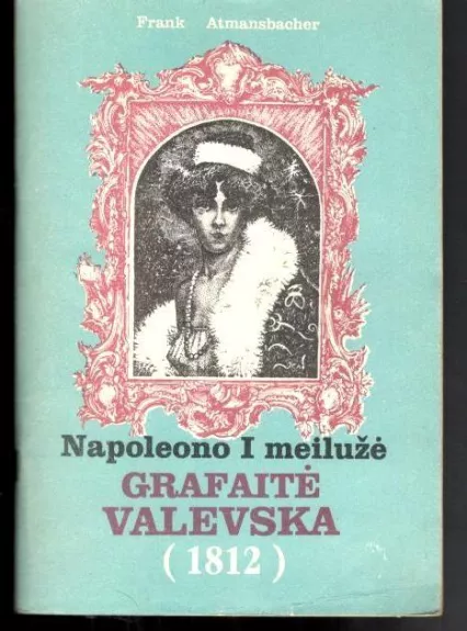 Napoleono I meilužė grafaitė Valevska (1812)