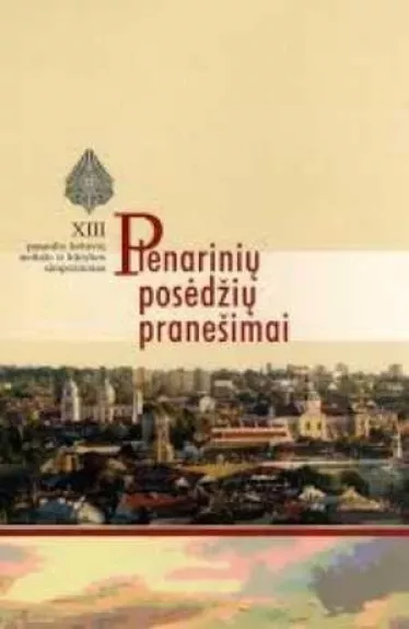 Plenarinių posėdžių pranešimai. XIII pasaulio lietuvių mokslo ir kūrybos simpoziumas