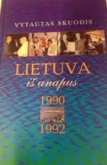 Lietuva iš anapus 1990-1992 - Vytautas Skuodis, knyga