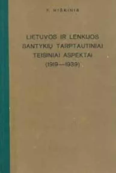 Lietuvos ir Lenkijos santykių tarptautiniai teisiniai aspektai (1919 - 1939) - P. Miškinis, knyga