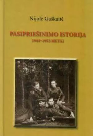 Pasipriešinimo istorija: 1944–1953 metai - Nijolė Gaškaitė, knyga