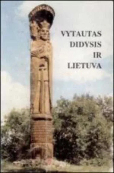 Vytautas Didysis ir Lietuva - Autorių Kolektyvas, knyga