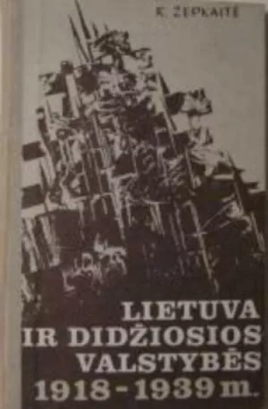 Lietuva ir didžiosios valstybės 1918-1939 m. - Regina Žepkaitė, knyga