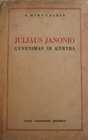 Juliaus Janonio gyvenimas ir kūryba - Petras Mikutaitis, knyga 1