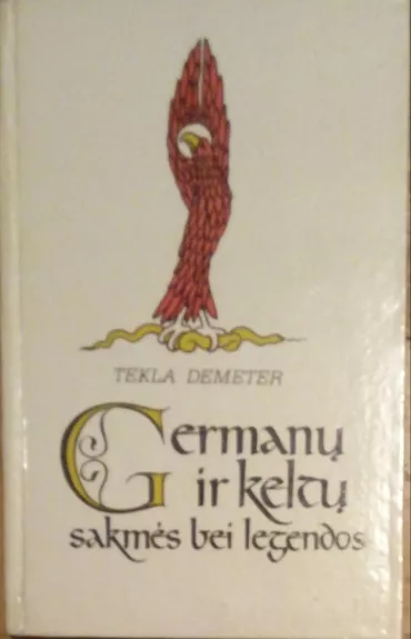 Germanų ir keltų sakmės bei legendos - Tekla Demeter, knyga
