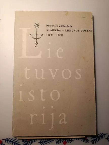 Lietuvos istorija Klaipėda-Lietuvos uostas 1923-1939 - Petronėlė Žostautaitė, knyga