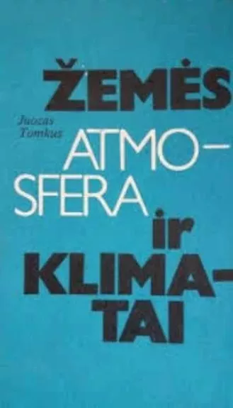 Žemės atmosfera ir klimatai - Juozas Tomkus, knyga
