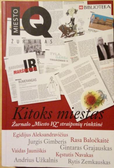 Kitoks miestas. Žurnalo "Miesto IQ" straipsnių rinktinė