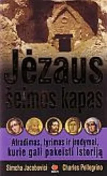 Jėzaus šeimos kapas - Simcha Jacobovici, Charles  Pellegrino, knyga