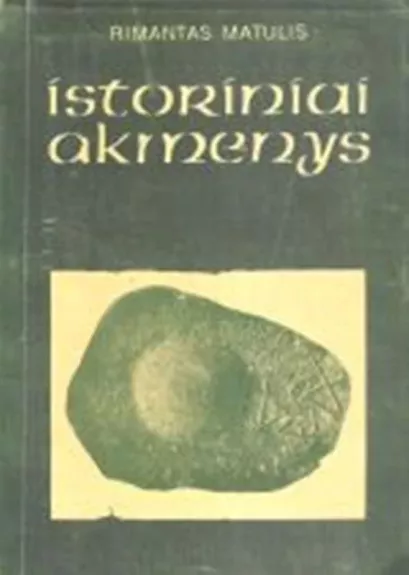 Istoriniai akmenys - Rimantas Matulis, knyga