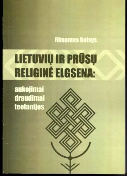 Lietuvių ir prūsų religinė elgsena: aukojimai, draudimai, teofanijos