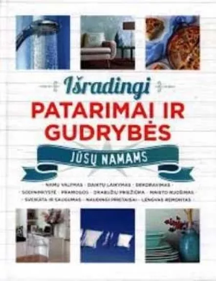 Išradingi patarimai ir gudrybės jūsų namams