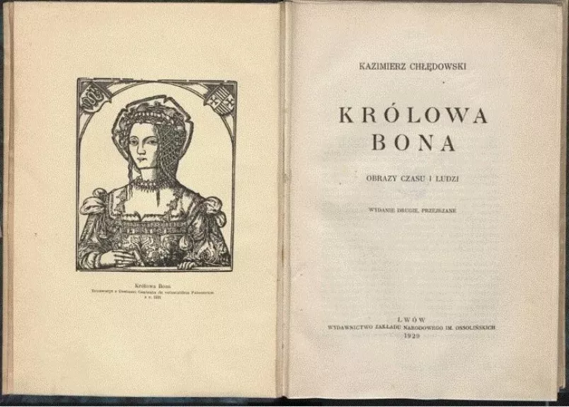 Krolowa Bona. Obrazy czasu i ludzi. wydanies trzecie.