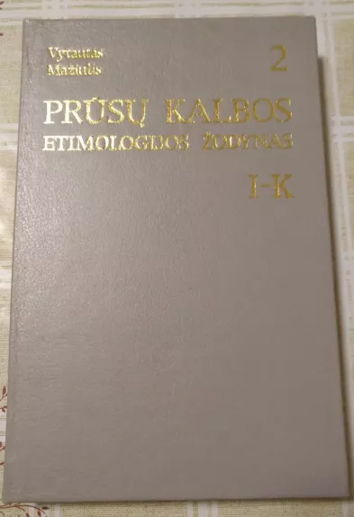 Prūsų kalbos etimologijos žodynas. 2-as tomas I-K - Vytautas Mažiulis, knyga