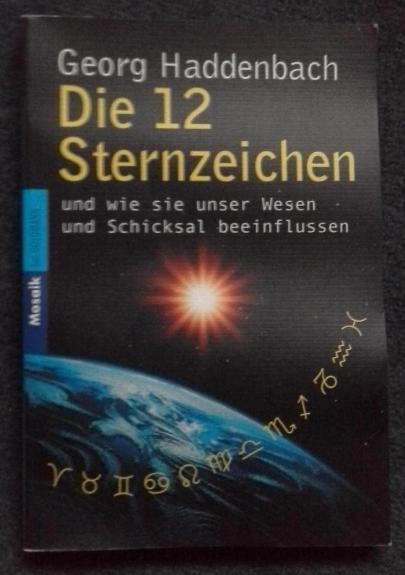 Die 12 Sternzeichen und wie sie unser Wesen und Schicksal beeinflussen