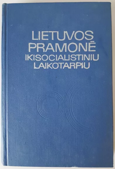 Lietuvos pramonė ikisocialistiniu laikotarpiu - Autorių Kolektyvas, knyga