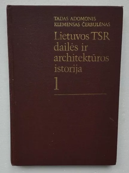 Lietuvos TSR dailės ir architektūros istorija (1 tomas) - Autorių Kolektyvas, knyga