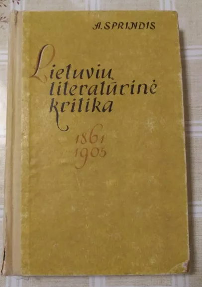 Lietuvių literatūrinė kritika 1861-1905 - A. Sprindis, knyga