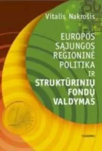 Europos Sąjungos regioninė politika ir struktūrinių fondų valdymas - Vitalis Nakrošis, knyga