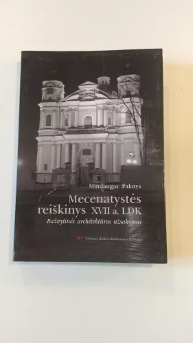 Mecenatystės reiškinys XVII a. LDK.Bažnytinės architektūros užsakymai