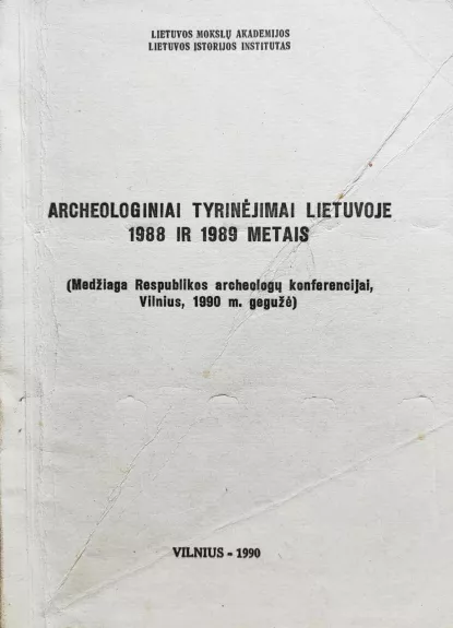 Archeologiniai tyrinėjimai Lietuvoje 1988 ir 1989 metais - Autorių Kolektyvas, knyga